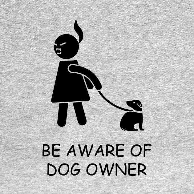 BE AWARE OF DOG OWNER by MargoshaRoo